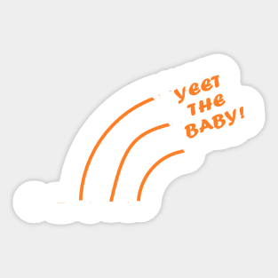 Yeet the Baby! Sticker